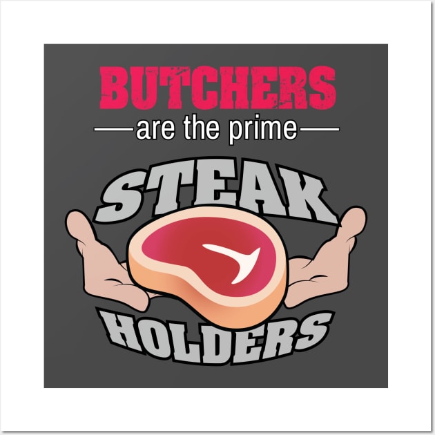 Butcher are the prime Steak Holders T shirt Wall Art by chrayk57